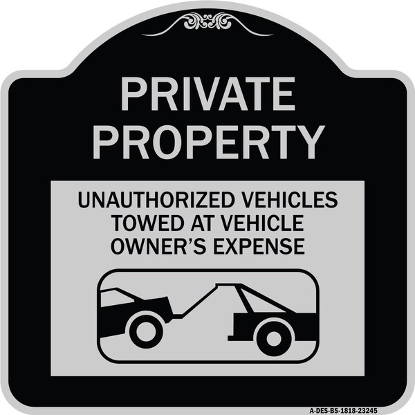 Signmission Private Property Unauthorized Vehicles Towed at Owner Expense Aluminum Sign, 18" H, BS-1818-23245 A-DES-BS-1818-23245 - main